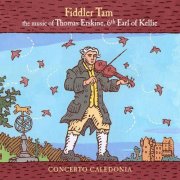 Concerto Caledonia - Fiddler Tam: The Music of Thomas Erskine, 6th Earl of Kellie (2017)