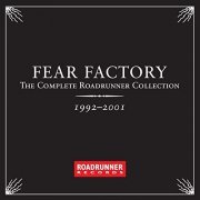 Fear Factory - The Complete Roadrunner Collection 1992-2001 (2012)