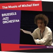 Brussels Jazz Orchestra - The Music Of Michel Herr (2008)