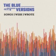 The Blue Versions - Songs I Wish I Wrote (2022) Hi Res