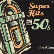 VA - Super Hits of the 50's - The Album (2021)