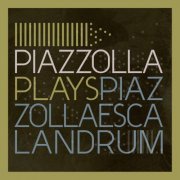 Escalandrum - Piazzolla Plays Piazzolla (2020)