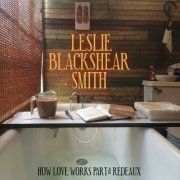 Leslie Blackshear Smith - How Love Works, Pt.1: Redeaux (2016)