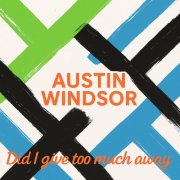 Austin Windsor - Did I Give Too Much Away (2025) Hi Res