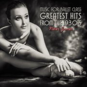 Peter James - Music for Ballet Class - Greatest Hits from the 1930'S (2021)