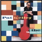 Pat Kelley - In The Moment (2002)