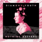 Diamond Youth - Nothing Matters (2015)