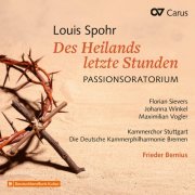 Deutsche Kammerphilharmonie Bremen, Florian Sievers, Frieder Bernius, Johanna Winkel, Kammerchor Stuttgart, Maximilian Vogler - Louis Spohr: Des Heilands letzte Stunden. Passionsoratorium (2025) [Hi-Res]