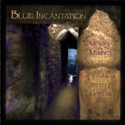 Sanjay Mishra With Special Guest Jerry Garcia - Blue Incantation (1995)