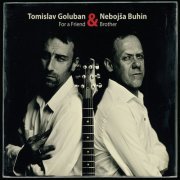 Goluban Tomislav, Nebojša Buhin - For a Friend and Brother (2015)