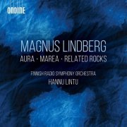 The Finnish Radio Symphony Orchestra, Hannu Lintu - Magnus Lindberg: Aura, Marea & Related Rocks (Live) (2021) CD-Rip