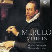 Modus Ensemble, Mauro Marchetti - Merulo: Motets (2016) [Hi-Res]