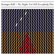 Stranger Still - We Might Not Tell Everybody This (2026)