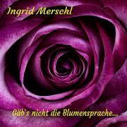 Ingrid Merschl - Gäb's nicht die Blumensprache (2019)