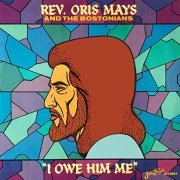 Rev. Oris Mays & The Bostonians - I Owe Him Me (1972/2021) Hi Res