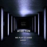 Atze Ton - WE PLAY IT HARD (2022)