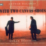 Goran Bregovic, George Dalaras - Thessaloniki - Yannena: With Two Canvas Shoes (1997) CD-Rip