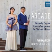 Wonkak Kim, EunHye Grace Choi - Arcade: Works by Female Korean Composers for Clarinet and Piano (2024)