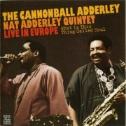 The Cannonball Adderley/Nat Adderley Quintet - What Is This Thing Called Soul: Live In Europe, 1960 (1994)