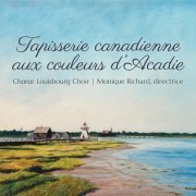 Choeur Louisbourg, Monique Richard - Tapisserie canadienne aux couleurs d'Acadie (2023) [Hi-Res]