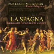 Capella de Ministrers, Carles Magraner - La Spagna: Danzas del Renacimiento Español (2007) CD-Rip