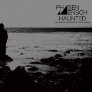 Phasenmensch - Haunted (The Gentle Indifference of the World) (2019)