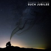 Mandolin Orange - Such Jubilee (2015)