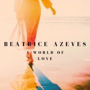 Beatrice Azeves - A World of Love (2023)