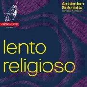 Amsterdam Sinfonietta - Lento Religioso (2020) [Hi-Res]