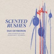 Duo Oxymoron, Anna Steinkogler, Valentin Butt - Scented Rushes (2024) [Hi-Res]