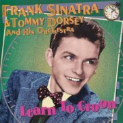 Frank Sinatra & Tommy Dorsey - Learn To Croon (1999)