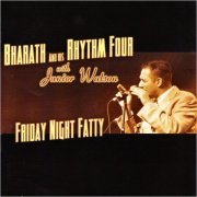 Bharath & His Rhythm Four - Friday Night Fatty (With Junior Watson) (2007) [CD Rip]