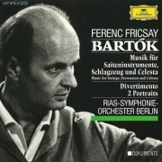 Ferenc Fricsay - Bartok: Music for Strings, Percussion and Celesta, Divertimento, Two Portraits (1993)