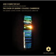 The Choir & Chapel Players of Queens' College, Cambridge, Silas - WollstonAnd Comes The Day: Carols and Antiphons for Advent (2012)