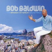 Bob Baldwin - The Brazilian-American Soundtrack (2016)