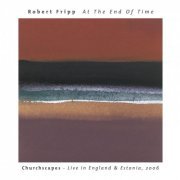 Robert Fripp - At The End Of Time: Churchscapes (Live) (2019)