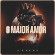 Felipe Rodrigues - O Maior Amor (Ao Vivo) (2025) Hi-Res
