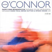 Mark O'Connor Featuring Fellow Instrumental Virtuosos Chris Thile, Bryan Sutton & Byron House - Thirty-Year Retrospective (2003)