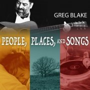 Greg Blake - People, Places, And Songs (2023) [Hi-Res]