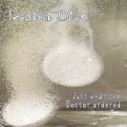 Frostbit Blue - Just What The Doctor Ordered (1997)