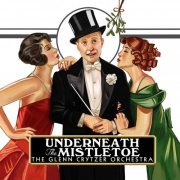 The Glenn Crytzer Orchestra - Underneath the Mistletoe (2019)