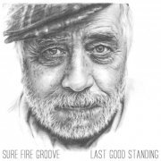 Sure Fire Groove - Last Good Standing (2014)