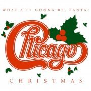 Chicago - Chicago Christmas: What's It Gonna Be, Santa? (2003) [Hi-Res]