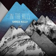 Shred Kelly - In the Hills (2012)