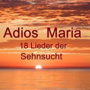 VA - Adios Maria - 18 Lieder Der Sehnsucht (2018)