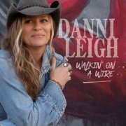 Danni Leigh - Walkin' on a Wire (2022)