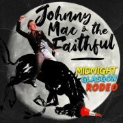 Johnny Mac And The Faithful - Midnight Glasgow Rodeo (2022)