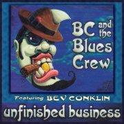 BC, The Blues Crew, Bev Conklin - Unfinished Business (2003)