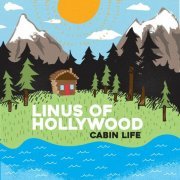 Linus Of Hollywood - Cabin Life (2018)