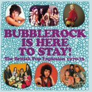 VA - Bubblerock Is Here To Stay! The British Pop Explosion 1970-73 (2020)